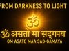 Om Asato Maa Sad Gamaya: The Prayer to Find Your True Self Om Asato Maa Sad Gamaya