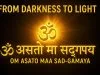 Om Asato Maa Sad Gamaya: The Prayer to Find Your True Self Om Asato Maa Sad Gamaya