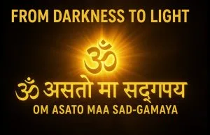 Om Asato Maa Sad Gamaya: The Prayer to Find Your True Self Om Asato Maa Sad Gamaya