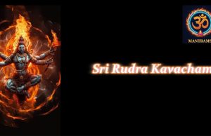 Sri Rudra Kavacham: The Divine Shield Against Fear & Disease Sri Rudra Kavacham