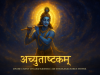 Achyutashtakam: The Hymn to the Infallible Lord Achyutashtakam